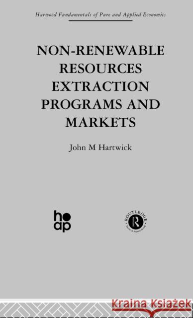 Non-Renewable Resources Extraction Programs and Markets John M. Hartwick 9780415274609 Taylor & Francis Group