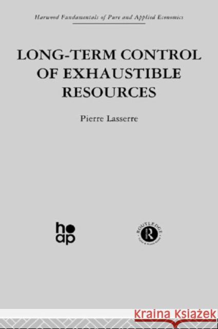 Long Term Control of Exhaustible Resources Pierre Lasserre 9780415274623 Taylor & Francis Group