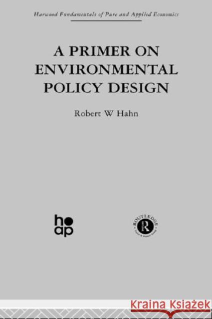 A Primer on Environmental Policy Design Robert W. Hahn 9780415274647 Taylor & Francis Group