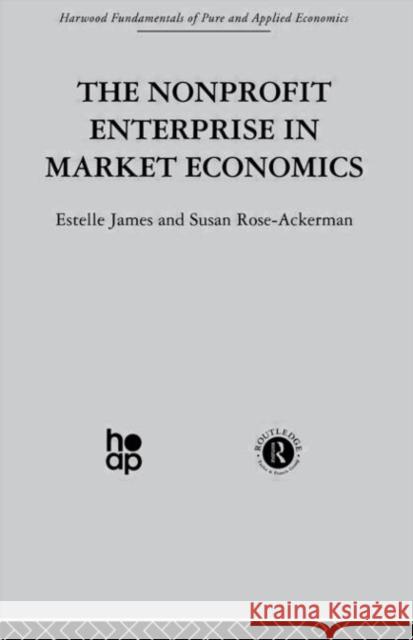 The Non-profit Enterprise in Market Economics Estelle James Susan Rose-Ackerman 9780415274661 Taylor & Francis Group