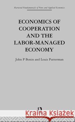 Economics of Cooperation and the Labour-Managed Economy Bonin                                    Bonin J. 9780415274678 Taylor & Francis