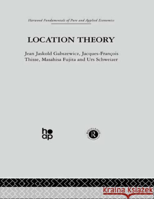 Location Theory Jean Jaskold Gabszewicz Jacques-Francois Thisse Masahusa Fujita 9780415274722