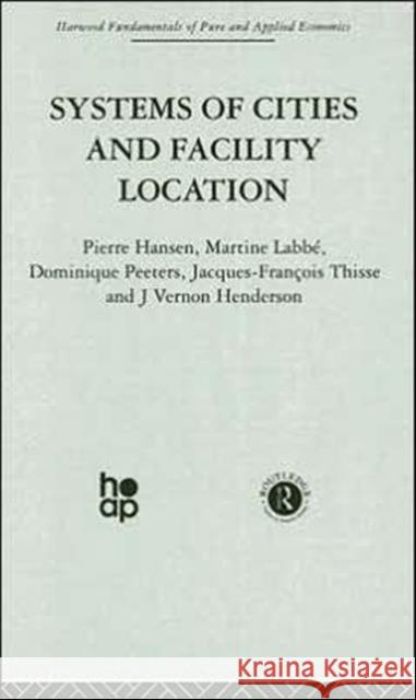 Systems of Cities and Facility Location Pierre Hansen Martine Labbe Dominique Peeters 9780415274753 Taylor & Francis Group