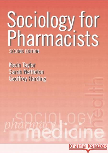 Sociology for Pharmacists : An Introduction Kevin Taylor Sarah Kevi Geoffrey Harding 9780415274883 CRC Press