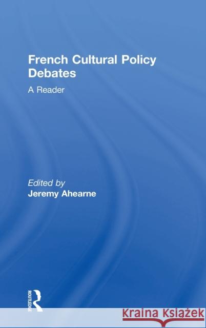 French Cultural Policy Debates: A Reader Ahearne, Jeremy 9780415275002