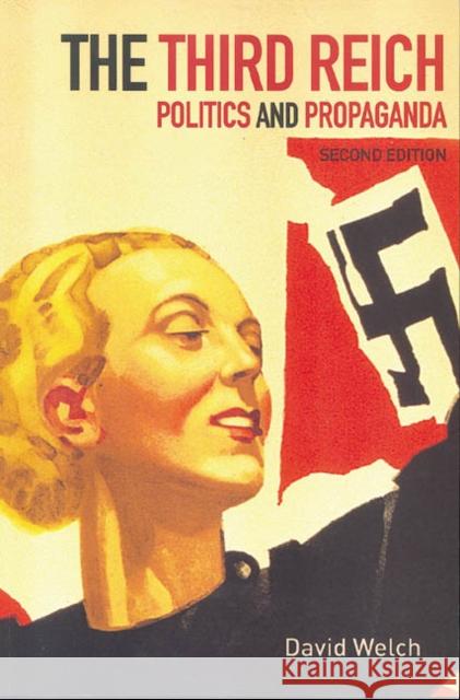 The Third Reich: Politics and Propaganda Welch, David 9780415275088 0