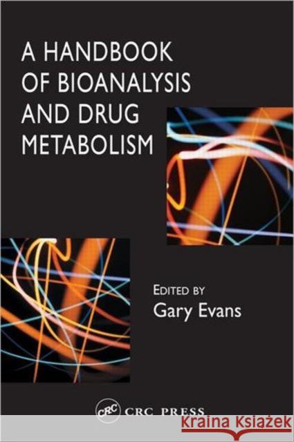 A Handbook of Bioanalysis and Drug Metabolism Gary Evans Evans Evans Gary Evans 9780415275194 CRC