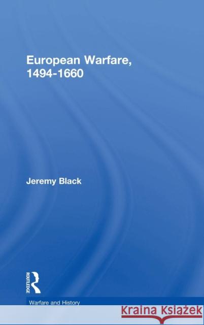 European Warfare, 1494-1660 Jeremy Black Black Jeremy 9780415275316 Routledge