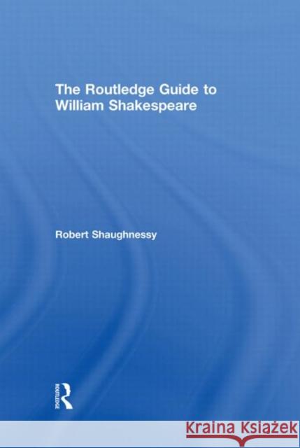 The Routledge Guide to William Shakespeare Shaughnessy Rob                          Robert Shaughnessy 9780415275392 Routledge