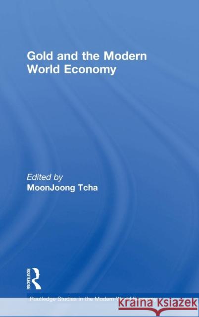 Gold and the Modern World Economy Moon Joong Tcha Moon Joong Tcha  9780415275613