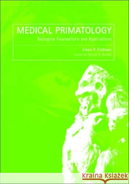 Medical Primatology: History, Biological Foundations and Applications Fridman, Eman P. 9780415275835 CRC Press