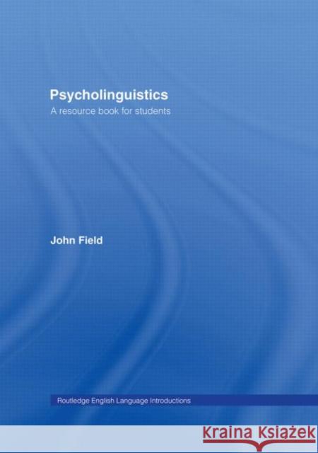 Psycholinguistics : A Resource Book for Students John Field 9780415275996 Routledge