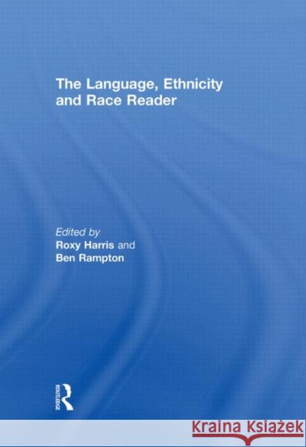 The Language, Ethnicity and Race Reader Roxy Harris Ben Rampton 9780415276016 Routledge