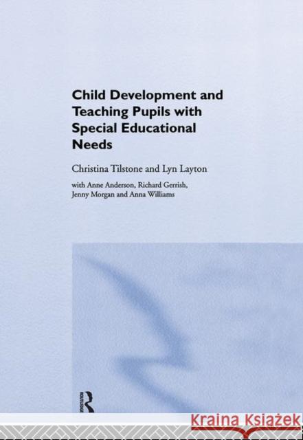 Child Development and Teaching Pupils with Special Educational Needs Chirstina Tilstone Christina Tilstone C. Tilstone 9780415276214