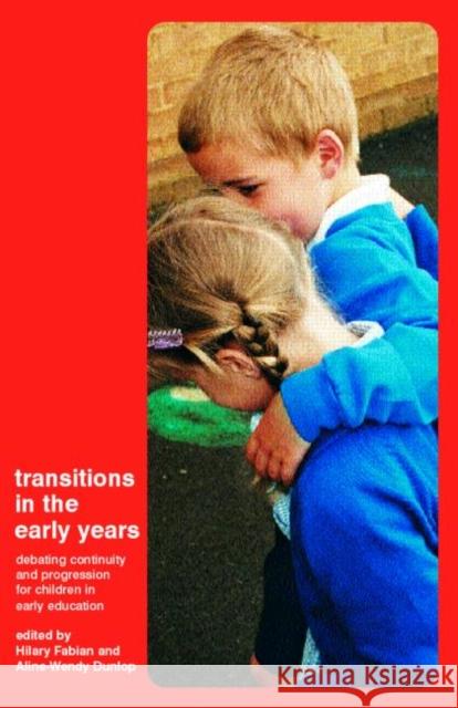 Transitions in the Early Years: Debating Continuity and Progression for Children in Early Education Dunlop, Aline-Wendy 9780415276405