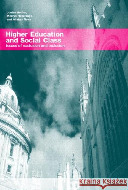Higher Education and Social Class: Issues of Exclusion and Inclusion Archer, Louise 9780415276443