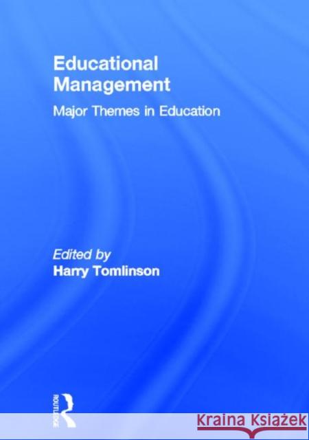 Educational Management : Major Themes in Education Sylvia Alexander H. Tomlinson Harry Tomlinson 9780415276511 Routledge/Falmer