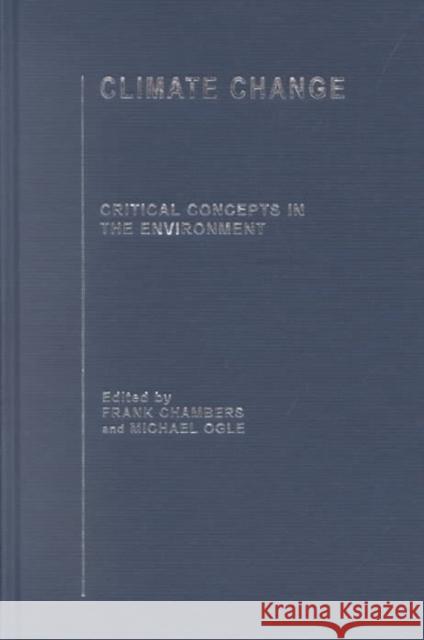 Climate Change : Critical Concepts in the Environment Frank Chambers Frank Chambers Frank Chambers 9780415276566 Taylor & Francis