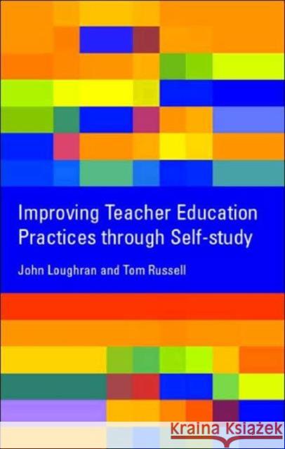 Improving Teacher Education Practice Through Self-study J. John Loughran 9780415276719 Falmer Press
