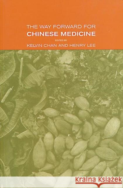 The Way Forward for Chinese Medicine Kelvin Chan Chan Chan Kevin Chan 9780415277204 CRC Press