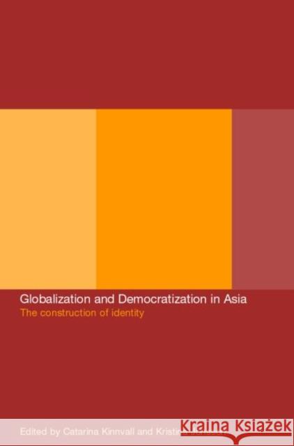Globalization and Democratization in Asia: The Construction of Identity Jonsson, Kristina 9780415277310 Routledge