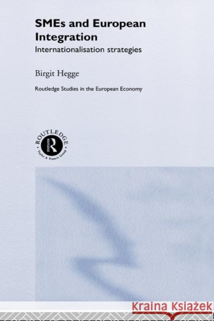 Sme's and European Integration: Internationalisation Strategies Hegge, Birgit 9780415277396 Routledge