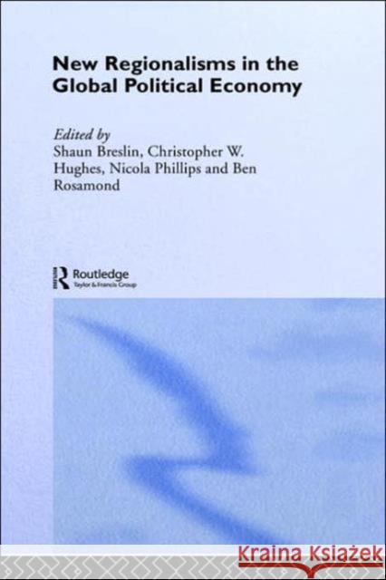 New Regionalism in the Global Political Economy: Theories and Cases Breslin, Shaun 9780415277679 Routledge