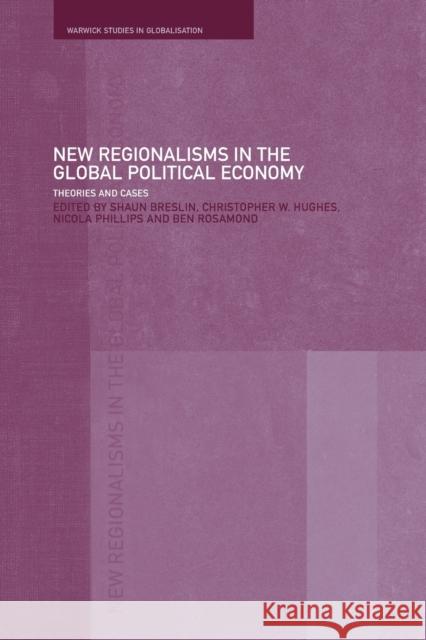 New Regionalism in the Global Political Economy: Theories and Cases Breslin, Shaun 9780415277686 Routledge