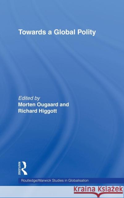 Towards a Global Polity: Future Trends and Prospects Higgott, Richard 9780415277709