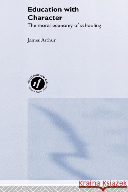 Education with Character James Arthur Arthur James 9780415277785 Routledge Chapman & Hall