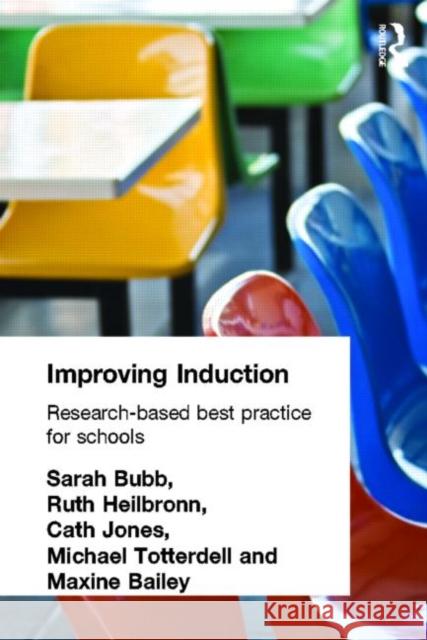 Improving Induction : Research Based Best Practice for Schools Sara Bubb Bailey Maxine                            Ruth Heilbronn 9780415277808 Routledge Chapman & Hall