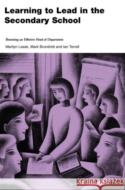 Learning to Lead in the Secondary School: Becoming an Effective Head of Department Brundrett, Mark 9780415277822 Routledge/Falmer