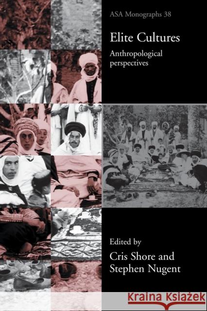 Elite Cultures: Anthropological Perspectives Nugent, Stephen 9780415277952