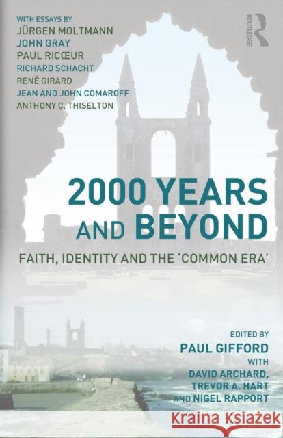 2000 Years and Beyond: Faith, Identity, and the 'Common Era' Archard, David 9780415278089 Routledge