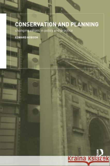 Conservation and Planning: Changing Values in Policy and Practice Hobson, Edward 9780415278195 Spons Architecture Price Book