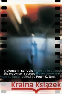 Violence in Schools: The Response in Europe Smith, Peter K. 9780415278225 Routledge Chapman & Hall