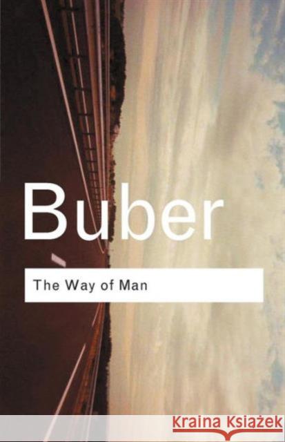 The Way of Man: According to the Teachings of Hasidism Buber, Martin 9780415278294 0