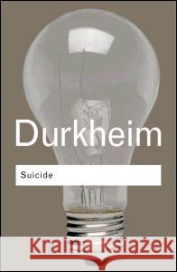 Suicide: A Study in Sociology Emile Durkheim   9780415278300 Taylor & Francis