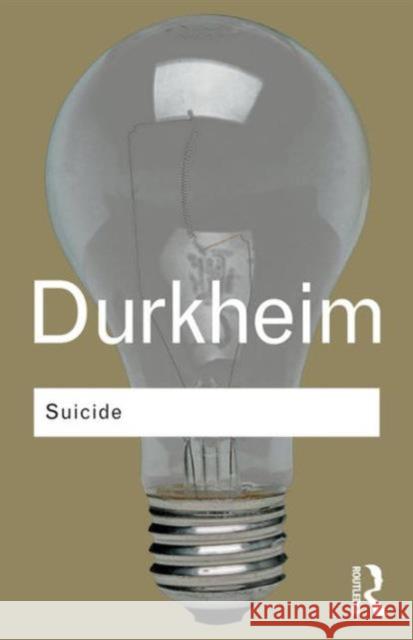 Suicide: A Study in Sociology Durkheim, Emile 9780415278317 Taylor & Francis Ltd