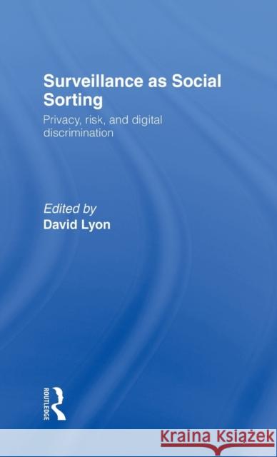 Surveillance as Social Sorting: Privacy, Risk and Automated Discrimination Lyon, David 9780415278720