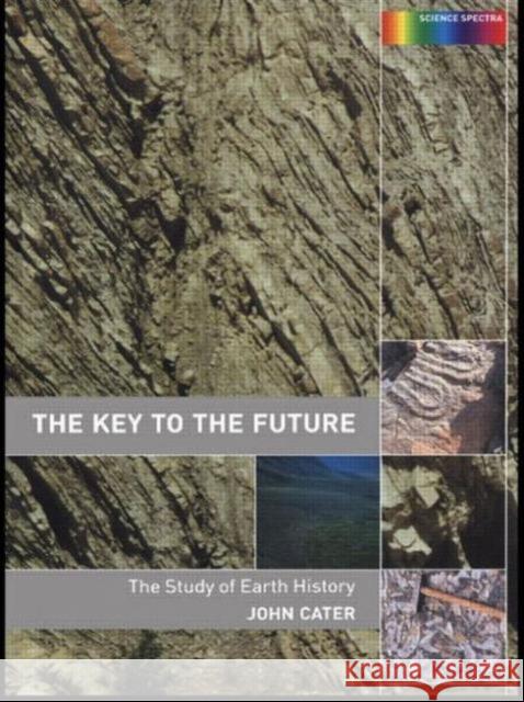 Key to The Future : The History of Earth Science John Cater 9780415278768 