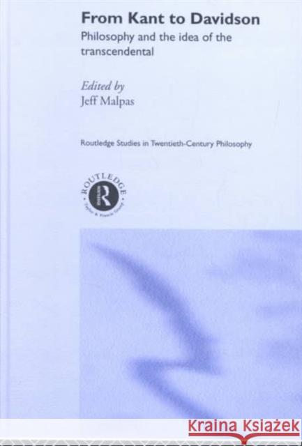 From Kant to Davidson: Philosophy and the Idea of the Transcendental Malpas, Jeff 9780415279048 Routledge