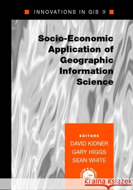 Socio-Economic Applications of Geographic Information Science David W. Kidner Gary Higgs Sean White 9780415279109