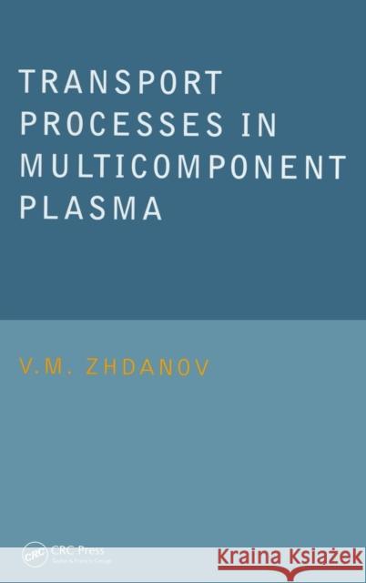 Transport Processes in Multicomponent Plasma Vladimir Zhdanov V. M. Zhdanov Zhdanov Zhdanov 9780415279208 CRC