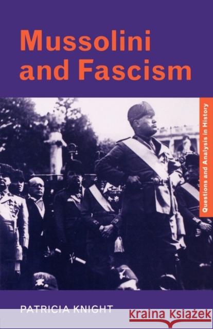 Mussolini and Fascism Patricia Knight 9780415279222 Routledge