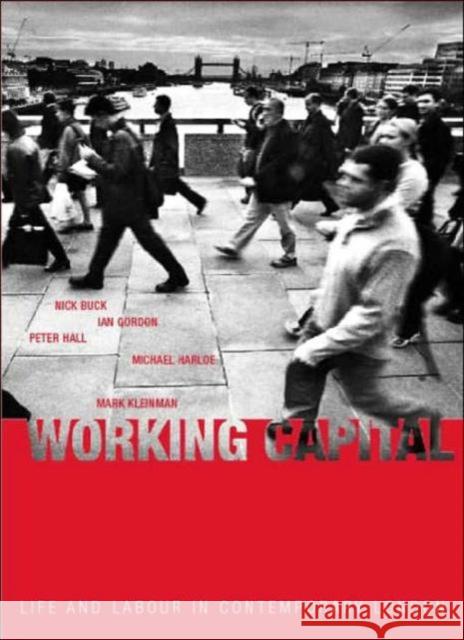Working Capital : Life and Labour in Contemporary London Nick Buck Ian Gordon Peter Hall 9780415279314