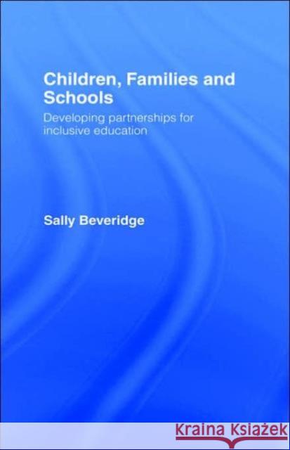 Children, Families and Schools: Developing Partnerships for Inclusive Education Beveridge, Sally 9780415279338 Routledge Chapman & Hall