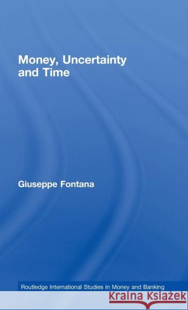 Money, Uncertainty and Time Giuseppe Fontana 9780415279604