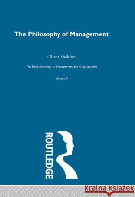 The Philosophy of Management Oliver Sheldon Kenneth Thompson 9780415279840 Routledge