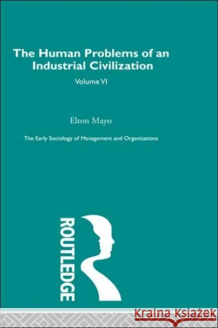The Human Problems of an Industrial Civilization Elton Mayo Mayo Elton 9780415279888 Routledge
